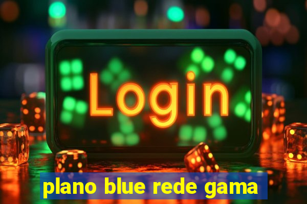 plano blue rede gama